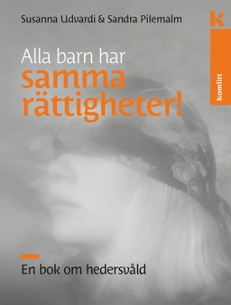 Alla barn har samma rättigheter : En bok om hedersvåld; Susanna Udvardi, Sandra Pilemalm; 2022