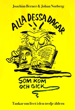 Alla dessa dagar som kom och gick : tankar om livet i den tredje åldern; Joachim Berner, Johan Norberg; 2022