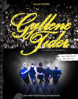 Alla tiders Gyllene Tider : en roadmovie-biografi; Jan-Owe Wikström, Anders Roos; 2013