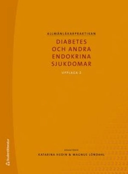Allmänläkarpraktikan - Diabetes och andra endokrina sjukdomar; Katarina Hedin, Magnus Löndahl; 2016