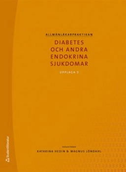 Allmänläkarpraktikan : diabetes och andra endokrina sjukdomar; Katarina Hedin, Magnus Löndahl, Henrik Borg, Eva-Marie Erfurth, Katarina Fagher, Karin Filipsson, Sven Karlsson, Per Katzman, Mona Landin-Olsson, Gunilla Larsson, Ola Lindgren, Ulrika Moll, Anders Nilsson, Henrik Olsen, Karin Olsson, Dag Ursing, Stig Valdemarsson; 2019