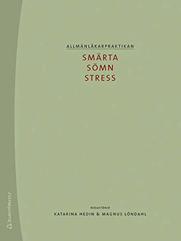 Allmänläkarpraktikan : smärta, sömn och stress; Katarina Hedin, Magnus Löndahl; 2013