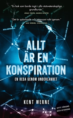 Allt är en konspiration : en resa genom underlandet; Kent Werne; 2019