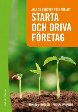 Allt du behöver veta för att starta och driva företag; Mikael Ottosson, Anders Parment; 2022