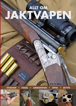 Allt om jaktvapen; Eirik H. Moen; 2012