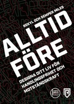 Alltid Före - Designa ditt liv för handlingsfrihet och motståndskraft; Jon Svärdhagen, Michael Sjödin, Stefan Sjödin, Daniel Ingdahl; 2021