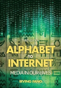 Alphabet to Internet : media in our lives; Irving Fang; 2015