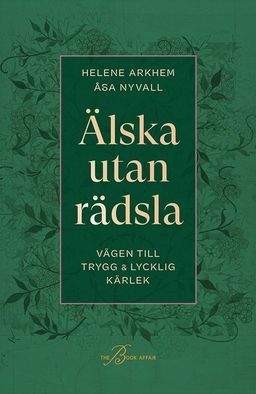 Älska utan rädsla : vägen till trygg & lycklig kärlek; Helene Arkhem, Åsa Nyvall; 2024