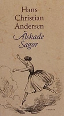 Älskade sagor : H.C. Andersens sagor i urval och i ny översättning och med Vilh. Pedersens och Lorenz Frölichs klassiska illustrationer; H. C. Andersen; 2002