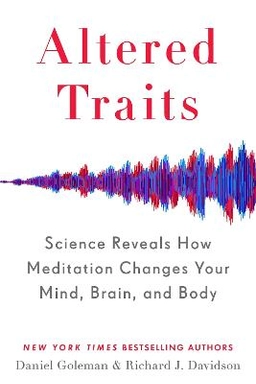 Altered traits : science reveals how meditation changes your mind, brain, and body; Daniel Goleman; 2017