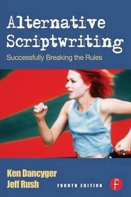Alternative scriptwriting : successfully breaking the rules; Ken Dancyger; 2007