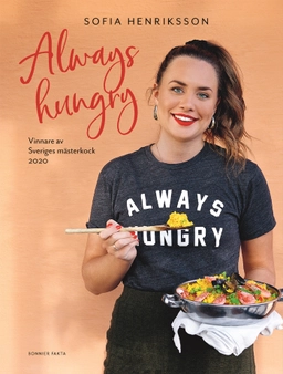 Always hungry : vinnare av Sveriges mästerkock 2020; Sofia Henriksson; 2020