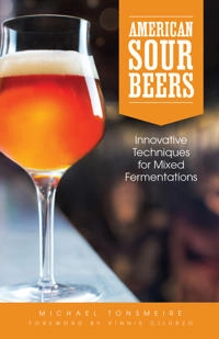 American sour beers : innovative techniques for mixed fermentations; Michael Tonsmeire; 2014