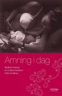Amning i dag; Elisabeth Kylberg, Anna Maria Westlund, Sofia Zwedberg; 2009