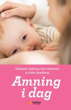 Amning i dag; Elisabeth Kylberg, Mia Westlund, Sofia Zwedberg; 2025