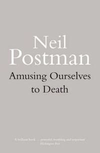 Amusing ourselves to death : public discourse in the age of showbusiness; Neil Postman; 1987