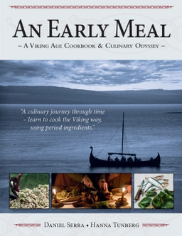 An Early Meal - a Viking Age Cookbook & Culinary Odyssey; Daniel Serra, Hanna Tunberg; 2013