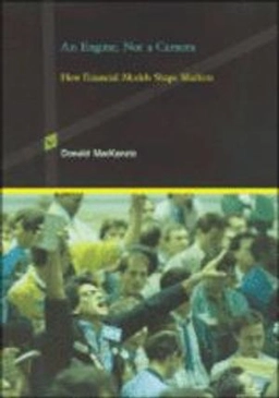 An engine, not a camera : how financial models shape markets; Donald A. MacKenzie; 2008