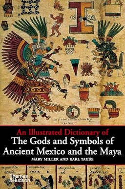 An illustrated dictionary of the gods and symbols of Ancient Mexico and the Maya; Mary Ellen Miller; 1997