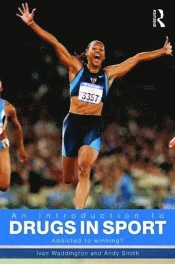 An introduction to drugs in sport : addicted to winning?; Ivan Waddington; 2009