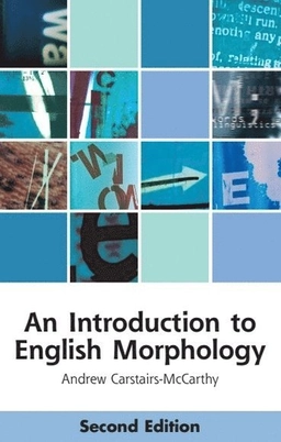 An introduction to English morphology : words and their structure; Andrew Carstairs-McCarthy; 2018
