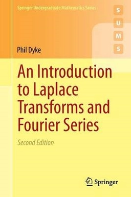 An Introduction to Laplace Transforms and Fourier Series; Phil Dyke; 2014