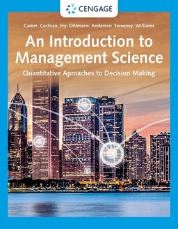 An Introduction to Management Science; Jeffrey Camm, James Cochran, Michael Fry, Jeffrey Ohlmann, David Anderson; 2022