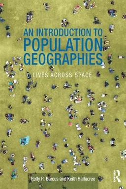 An introduction to population geographies : lives across space; Holly R. Barcus and Keith Halfacree; 2018
