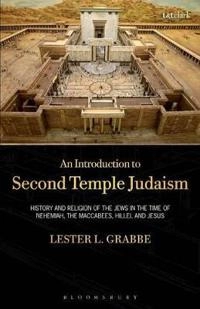 An introduction to Second Temple Judaism : history and religion of the Jews in the time of Nehemiah, the Maccabees, Hillel, and Jesus; Lester L. Grabbe; 2010
