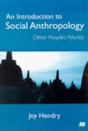 An introduction to social anthropology : other people's worlds; Joy Hendry; 1999