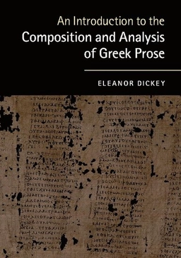 An introduction to the composition and analysis of Greek prose; Eleanor Dickey; 2015