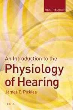 An Introduction to the Physiology of Hearing; James O Pickles; 2012