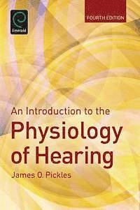 An introduction to the physiology of hearing [Elektronisk resurs]; James O Pickles; 2012