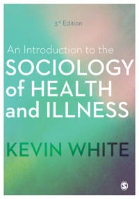 An introduction to the sociology of health and illness; Ph. D. Kevin White; 2017