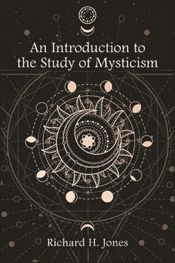 An introduction to the study of mysticism; Richard H. Jones; 2021