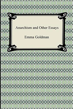 Anarchism and other essays; Emma Goldman; 2008