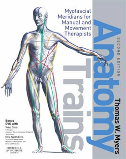 Anatomy trains : myofascial meridians for manual and movement therapists; LMT Thomas W. Myers; 2009