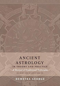 Ancient Astrology in Theory and Practice; Demetra George, Chris Brennan; 2019