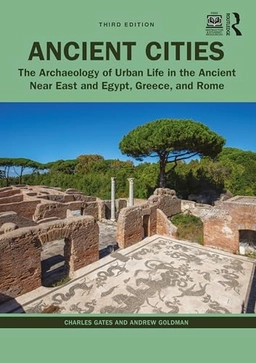 Ancient cities : the archaeology of urban life in the Ancient Near East and Egypt, Greece, and Rome; Charles Gates; 2024