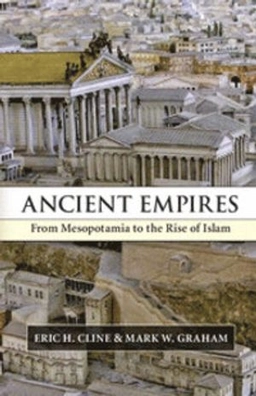 Ancient empires : from Mesopotamia to the rise of islam; Eric H. Cline; 2011
