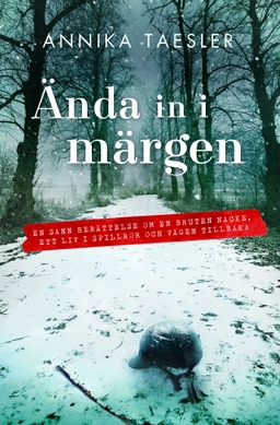 Ända in i märgen : en sann berättelse om en bruten nacke, ett liv i spillror och vägen tillbaka; Annika Taesler; 2016