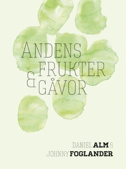 Andens frukter och gåvor; Johnny Foglander, Daniel Alm; 2017