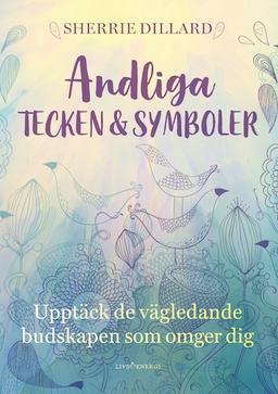 Andliga tecken & symboler : Upptäck de vägledande budskapen som omger dig; Sherrie Dillard; 2018
