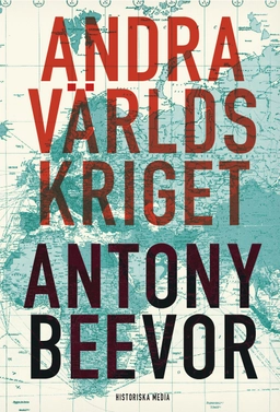 Andra världskriget; Antony Beevor; 2013