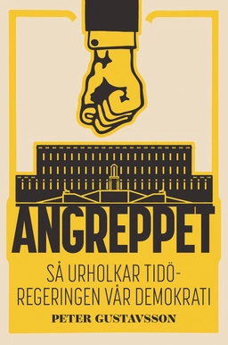 Angreppet : Så urholkar Tidöregeringen vår demokrati; Peter Gustavsson; 2024