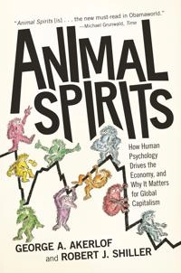 Animal spirits : how human psychology drives the economy, and why it matters for global capitalism; George A. Akerlof; 2010