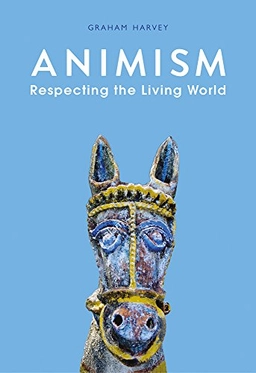 Animism : respecting the living world; Graham Harvey; 2017