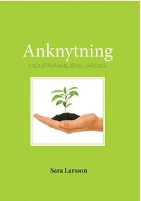 Anknytning - i adoptivfamiljens vardag; Sara Larsson; 2011