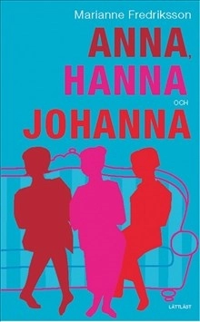 Anna, Hanna och Johanna (lättläst); Marianne Fredriksson; 2007