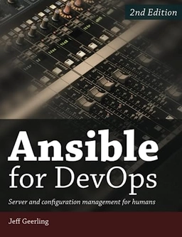 Ansible for DevOps: Server and Configuration Management for Humans; Jeff Geerling; 2020
